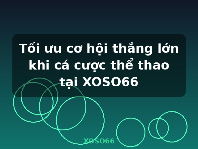 Tối ưu cơ hội thắng lớn khi cá cược thể thao tại XOSO66 - XOSO66