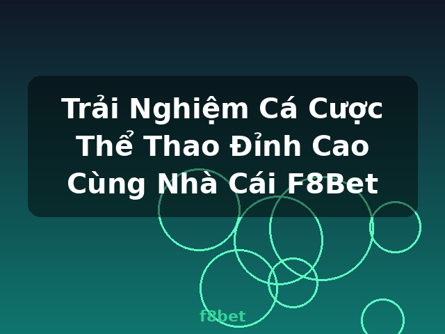 Trải Nghiệm Cá Cược Thể Thao Đỉnh Cao Cùng Nhà Cái F8Bet - f8bet
