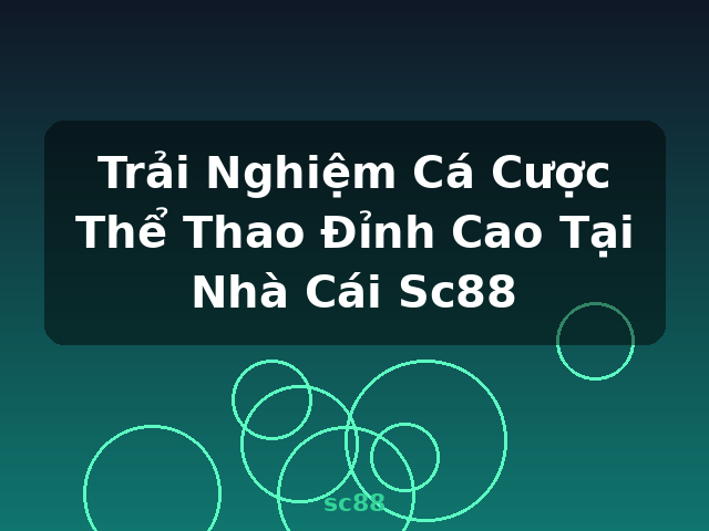 Trải Nghiệm Cá Cược Thể Thao Đỉnh Cao Tại Nhà Cái Sc88 - sc88
