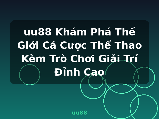 uu88 Khám Phá Thế Giới Cá Cược Thể Thao Kèm Trò Chơi Giải Trí Đỉnh Cao - uu88