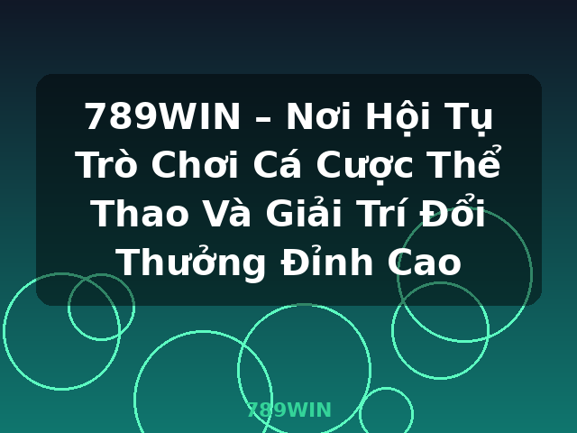 789WIN – Nơi Hội Tụ Trò Chơi Cá Cược Thể Thao Và Giải Trí Đổi Thưởng Đỉnh Cao - 789WIN