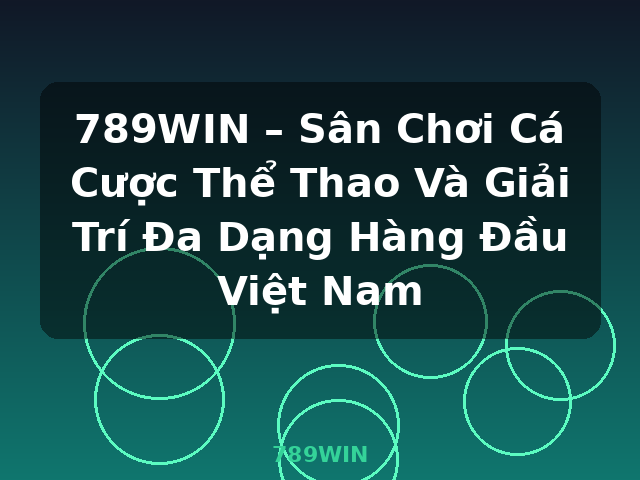 789WIN – Sân Chơi Cá Cược Thể Thao Và Giải Trí Đa Dạng Hàng Đầu Việt Nam - 789WIN