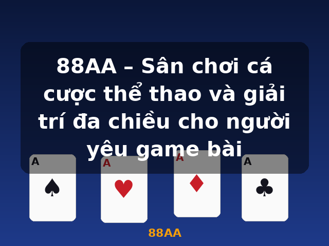 88AA – Sân chơi cá cược thể thao và giải trí đa chiều cho người yêu game bài - 88AA