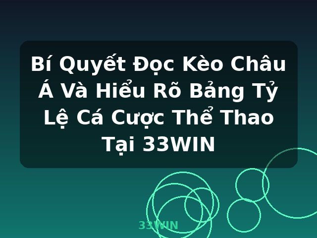 Bí Quyết Đọc Kèo Châu Á Và Hiểu Rõ Bảng Tỷ Lệ Cá Cược Thể Thao Tại 33WIN - 33WIN