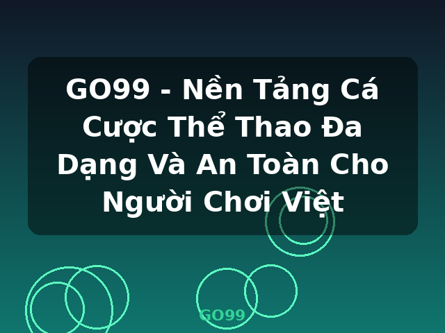 GO99 - Nền Tảng Cá Cược Thể Thao Đa Dạng Và An Toàn Cho Người Chơi Việt - GO99