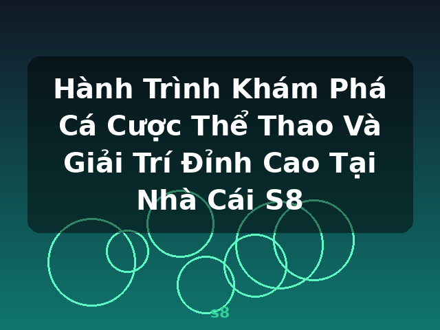 Hành Trình Khám Phá Cá Cược Thể Thao Và Giải Trí Đỉnh Cao Tại Nhà Cái S8 - s8