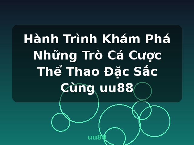 Hành Trình Khám Phá Những Trò Cá Cược Thể Thao Đặc Sắc Cùng uu88 - uu88