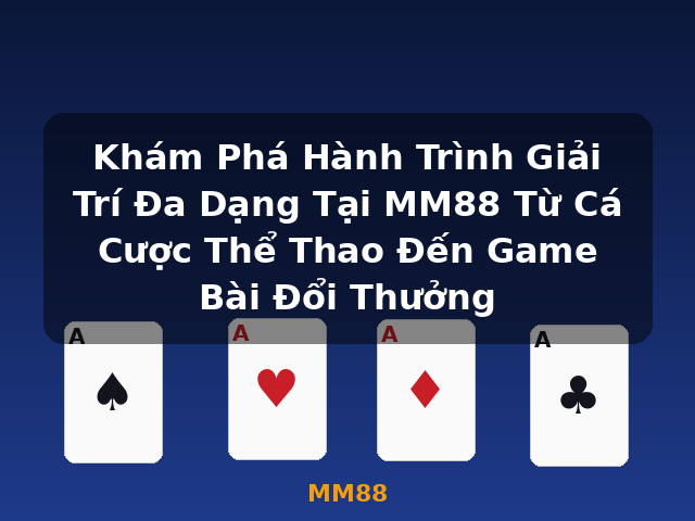Khám Phá Hành Trình Giải Trí Đa Dạng Tại MM88 Từ Cá Cược Thể Thao Đến Game Bài Đổi Thưởng - MM88