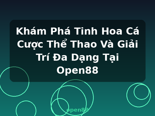 Khám Phá Tinh Hoa Cá Cược Thể Thao Và Giải Trí Đa Dạng Tại Open88 - open88