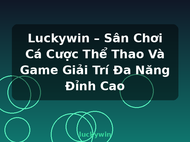 Luckywin – Sân Chơi Cá Cược Thể Thao Và Game Giải Trí Đa Năng Đỉnh Cao - luckywin