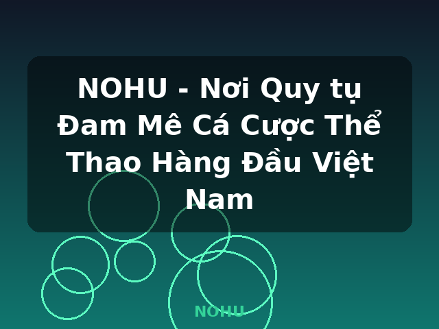 NOHU - Nơi Quy tụ Đam Mê Cá Cược Thể Thao Hàng Đầu Việt Nam - NOHU