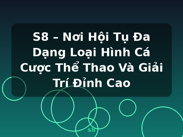 S8 – Nơi Hội Tụ Đa Dạng Loại Hình Cá Cược Thể Thao Và Giải Trí Đỉnh Cao - s8