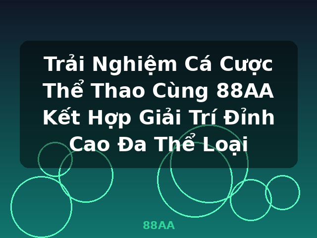 Trải Nghiệm Cá Cược Thể Thao Cùng 88AA Kết Hợp Giải Trí Đỉnh Cao Đa Thể Loại - 88AA